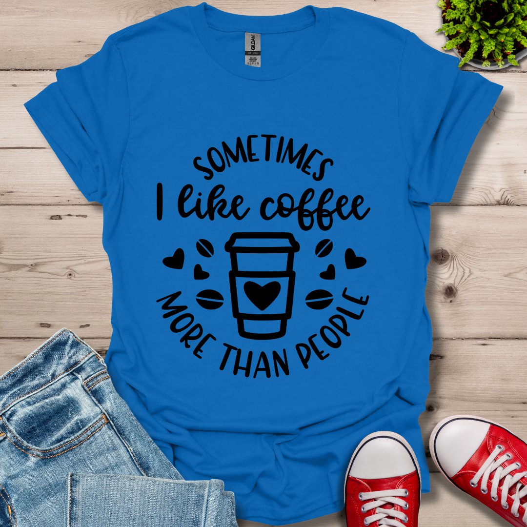 Sometimes I like coffee T-Shirt