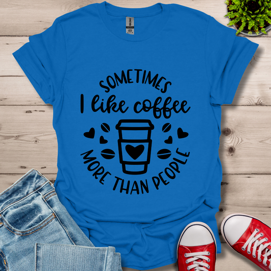 Sometimes I like coffee T-Shirt