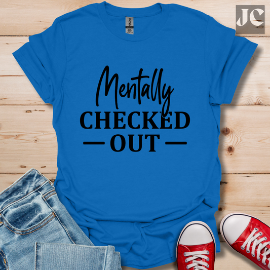 Mentally Checked Out T-Shirt