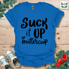 Suck It Up Buttercup T-Shirt