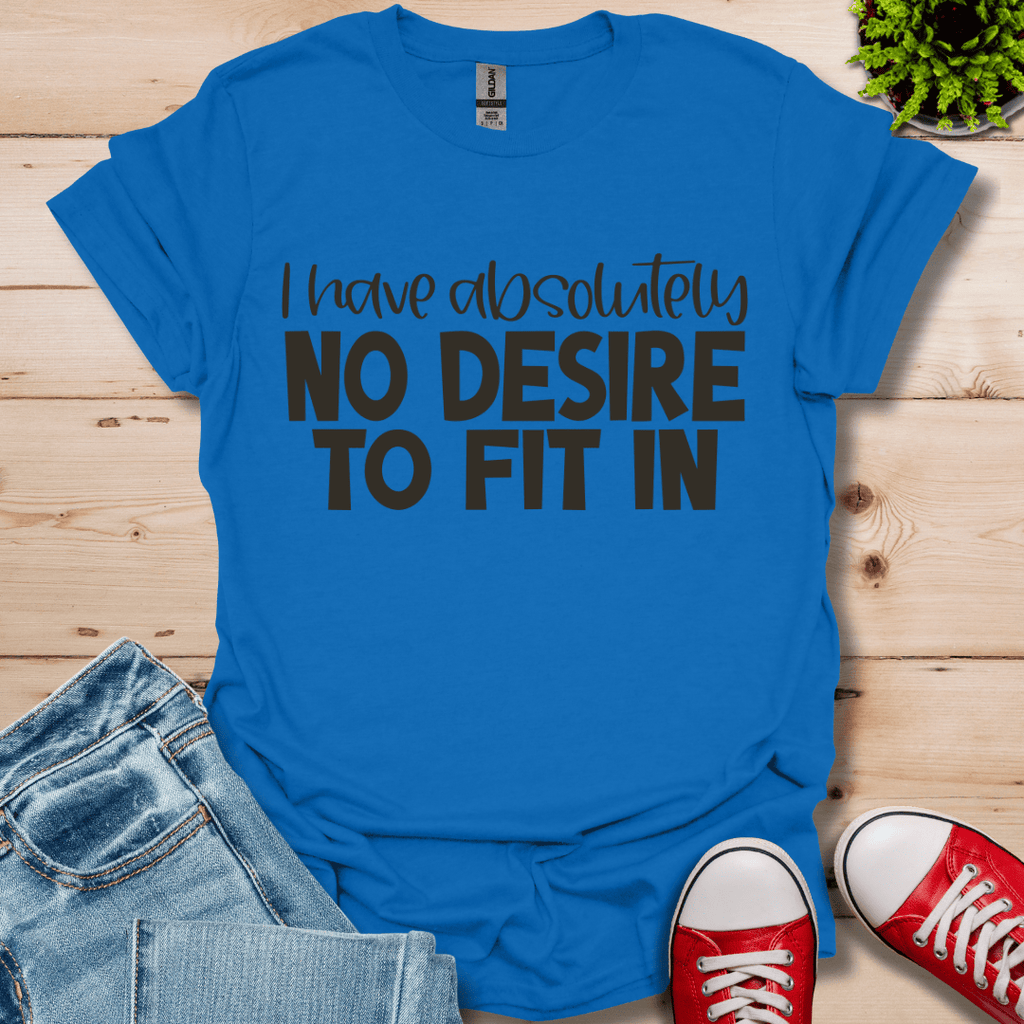 No Desire to Fit in T-Shirt