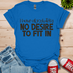 No Desire to Fit in T-Shirt