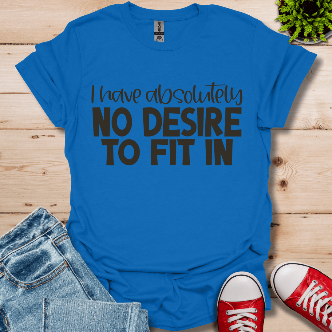 No Desire to Fit in T-Shirt