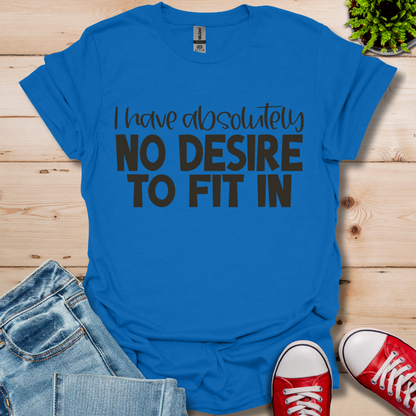 No Desire to Fit in T-Shirt