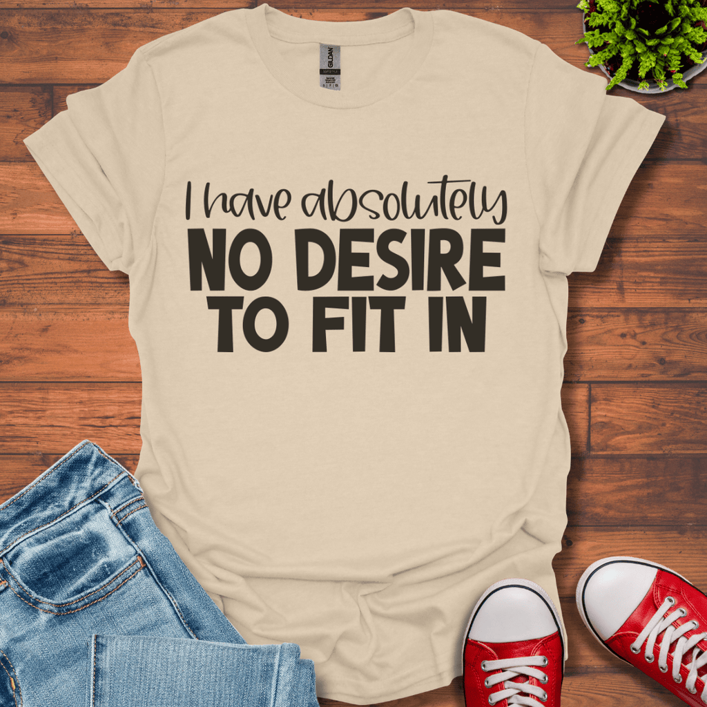 No Desire to Fit in T-Shirt