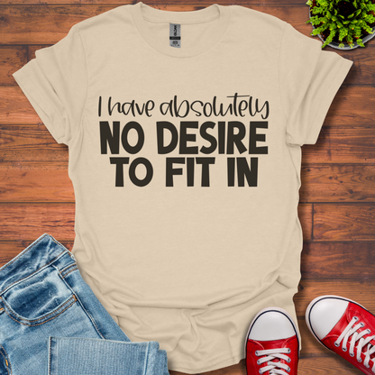 No Desire to Fit in T-Shirt