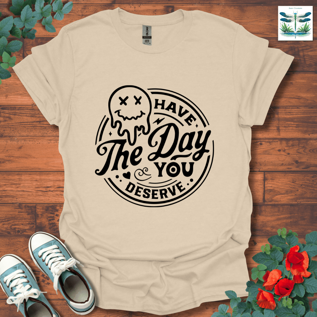 Day You Deserve T-Shirt