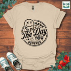 Day You Deserve T-Shirt