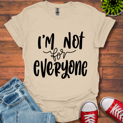 I'm Not for Everyone T-Shirt
