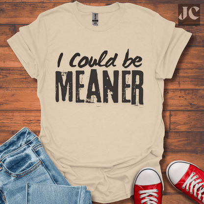 I Could be Meaner T-Shirt