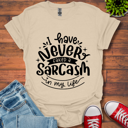 Never Fake a Sarcasm T-Shirt