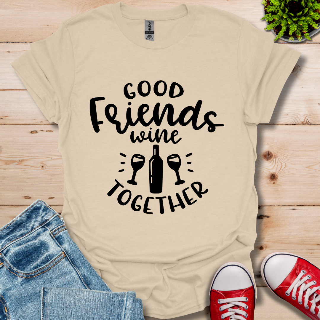 Good Friends Wine T-Shirt