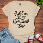 Hold On Let Me T-Shirt