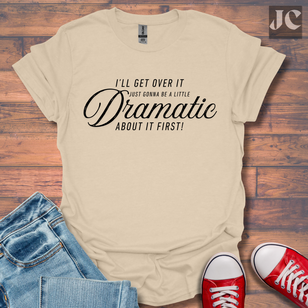A Little Dramatic T-Shirt