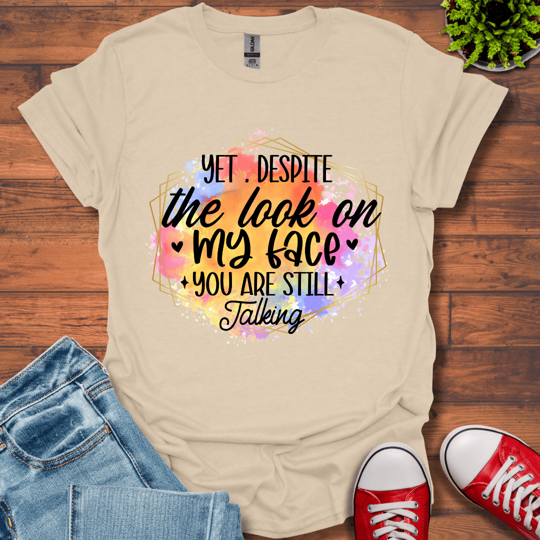 Yet Despite the Look T-Shirt