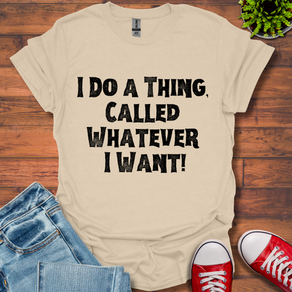 Whatever I Want T-Shirt