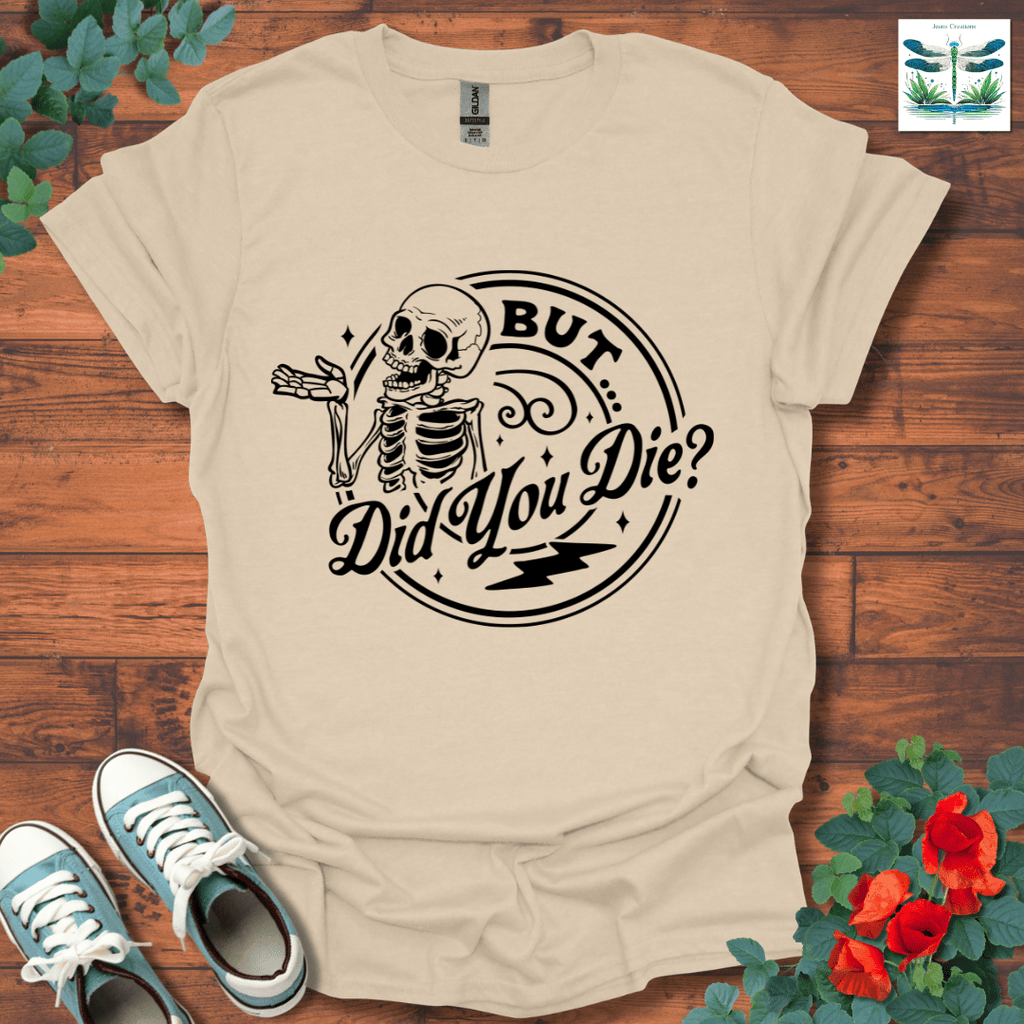 But Did You T-Shirt