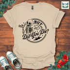 But Did You T-Shirt