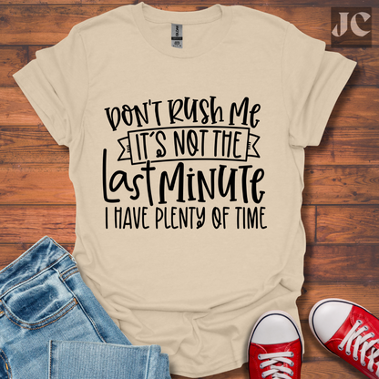 Don't Rush me T-Shirt