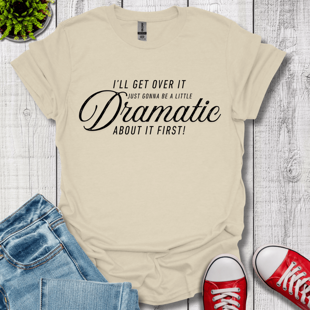 A Little Dramatic T-Shirt