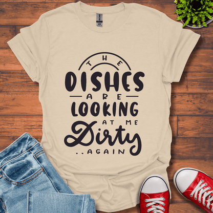 The Dishes are Looking T-Shirt