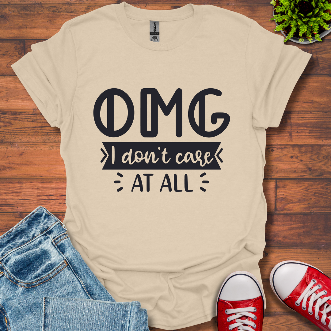OMG I don't care T-Shirt
