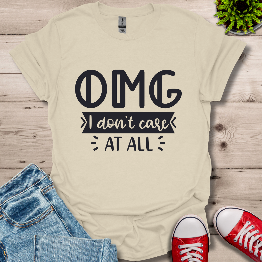 OMG I don't care T-Shirt