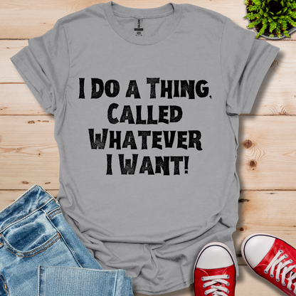 Whatever I Want T-Shirt