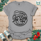 Day You Deserve T-Shirt