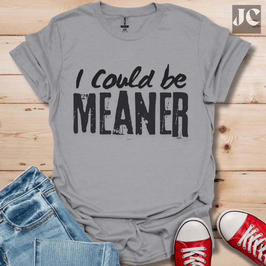 I Could be Meaner T-Shirt