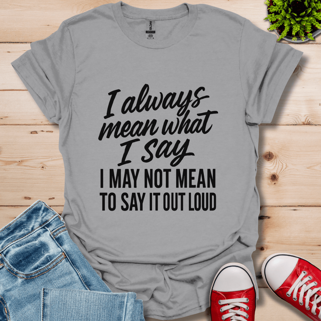 What I Say T-Shirt
