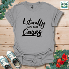 Literally No One Cares T-Shirt