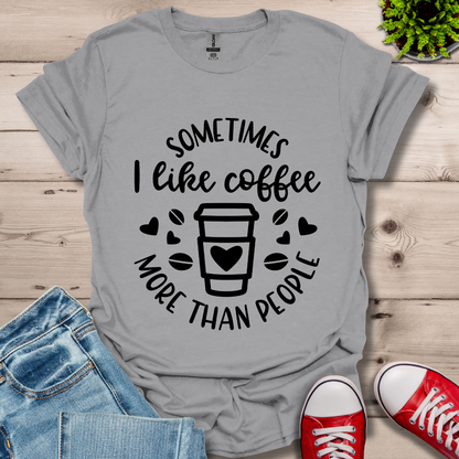 Sometimes I like coffee T-Shirt