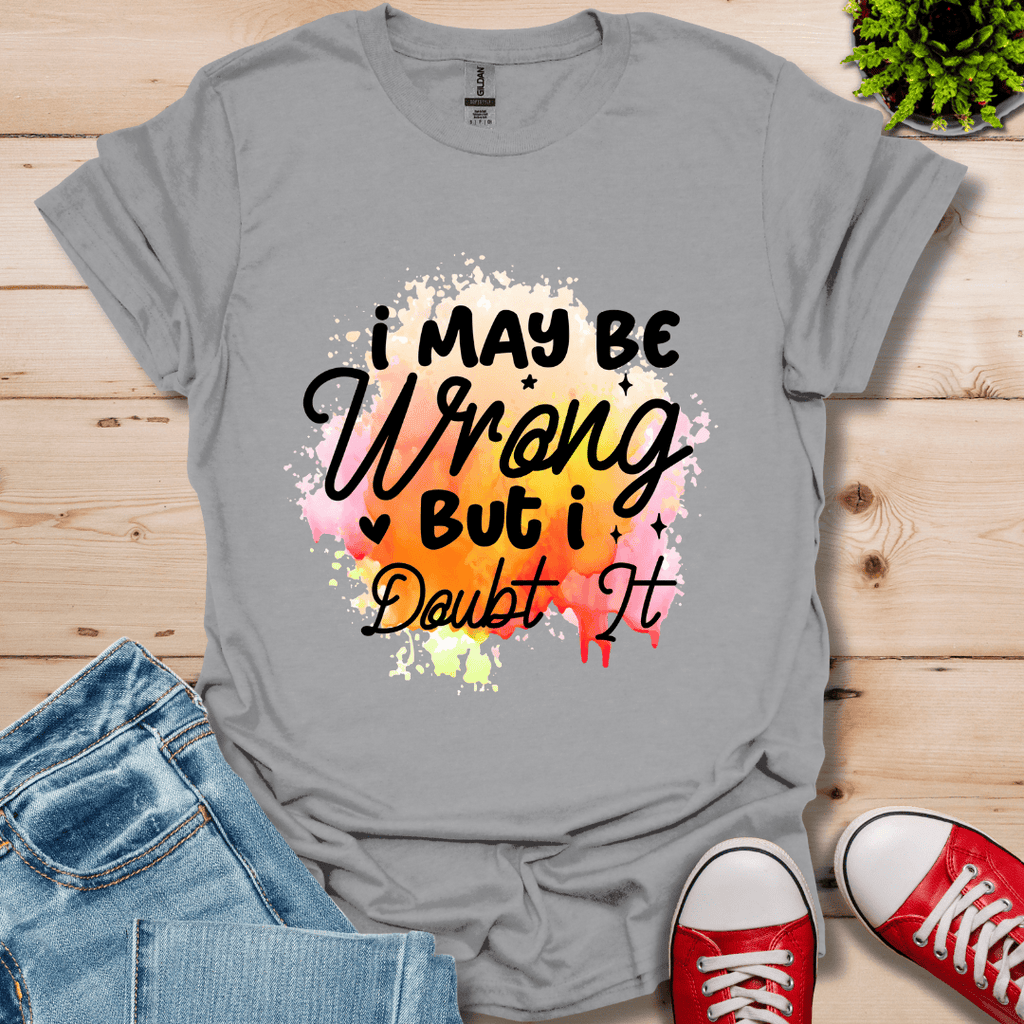 I May be Wrong T-Shirt