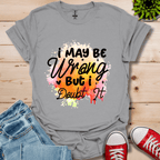 I May be Wrong T-Shirt