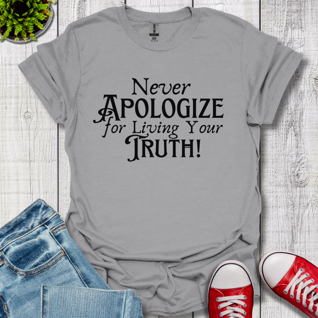 Never Apologize T-Shirt