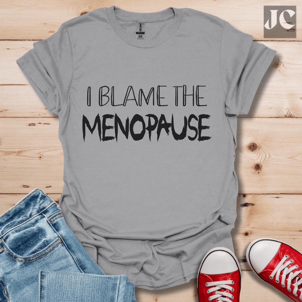 I Blame the Menopause T-Shirt