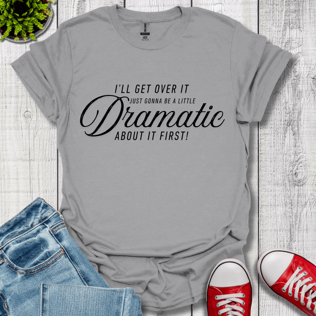 A Little Dramatic T-Shirt