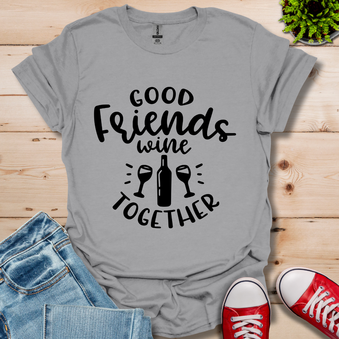 Good Friends Wine T-Shirt