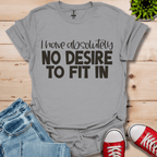 No Desire to Fit in T-Shirt