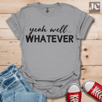 yeah well Whatever T-Shirt