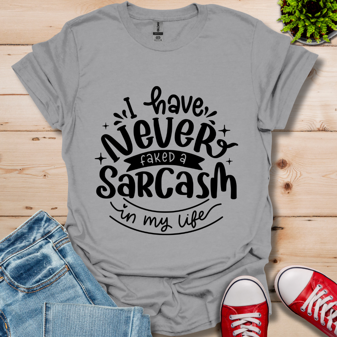 Never Fake a Sarcasm T-Shirt