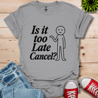 Is It Too Late T-Shirt
