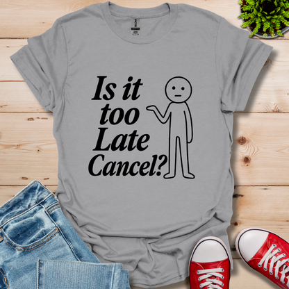Is It Too Late T-Shirt