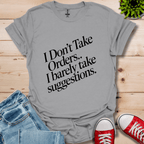 I Don't Take Orders T-Shirt