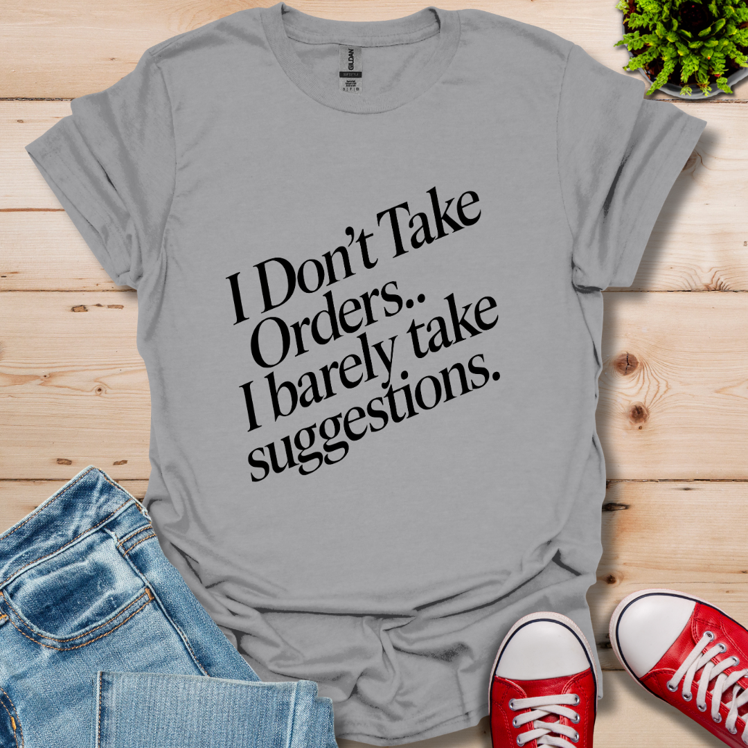 I Don't Take Orders T-Shirt
