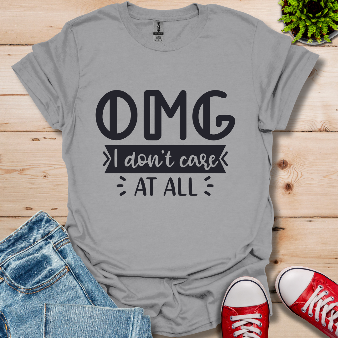 OMG I don't care T-Shirt