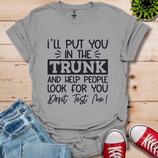 I'll Put you in the Trunk T-Shirt