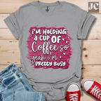I'm Holding a Cup of Coffee T-Shirt