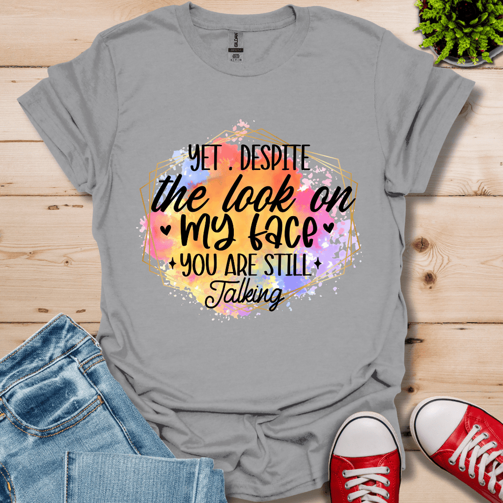 Yet Despite the Look T-Shirt